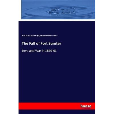 The Fall of Fort Sumter, Taschenbuch von John Ballou Newbrough,Richard Hooker Wilmer, Hansebooks, 978-3-337-87482-7