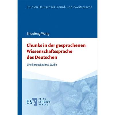 Chunks in der gesprochenen Wissenschaftssprache des Deutschen, Gebundene Ausgabe von Zhoufeng Wang, Erich Schmidt Verlag, 978-3-503-24006-7