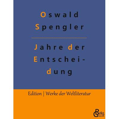 Jahre der Entscheidung, Taschenbuch von Oswald Spengler, Gröls Verlag, 978-3-9882819-9-9