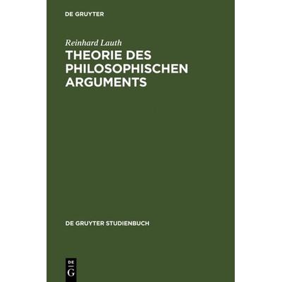 Theorie des philosophischen Arguments, Gebundene Ausgabe von Reinhard Lauth, De Gruyter, 978-3-11-007988-3