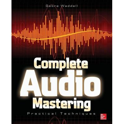 Complete Audio Mastering, Taschenbuch von Gebre Waddell, MCGRAW-HILL Professional, 978-0-07-181957-2