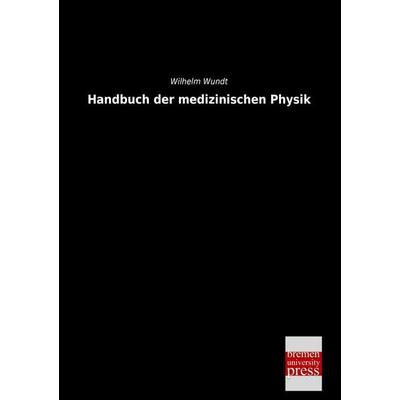 Handbuch der medizinischen Physik, Taschenbuch von Wilhelm Wundt, Bremen University Press, 978-3-95562-306-7