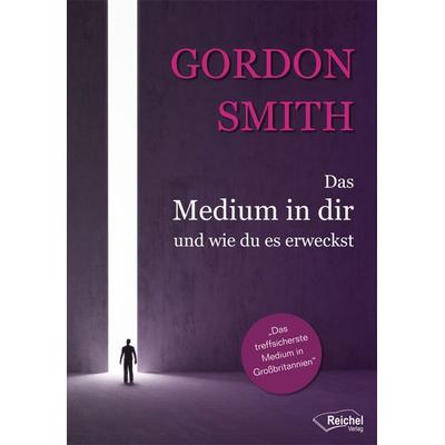Das Medium in dir und wie du es erweckst, Taschenbuch von Gordon Smith, Reichel Verlag, 978-3-946959-53-3