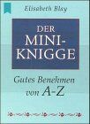 Elisabeth Blay - Der Mini-Knigge. Gutes Benehmen von A-Z (Heyne MINI Band 1450) - Preis vom 02.10.2026 23:42:20 h