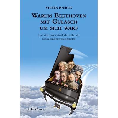 Warum Beethoven mit Gulasch um sich warf, Taschenbuch von Steven Isserlis, Rüffer & Rub, 978-3-907625-26-2