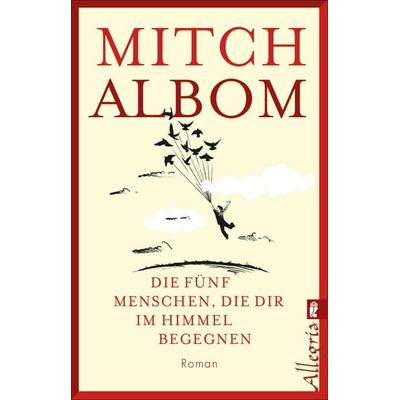 Die fünf Menschen, die dir im Himmel begegnen, Taschenbuch von Mitch Albom, Allegria Taschenbuch, 978-3-548-06148-1