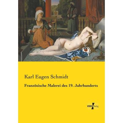 Französische Malerei des 19. Jahrhunderts, Taschenbuch von Karl Eugen Schmidt, BoD - Books on Demand, 978-3-95738-978-7