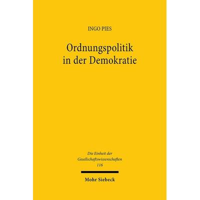 Ordnungspolitik in der Demokratie, Gebundene Ausgabe von Ingo Pies, Mohr Siebeck, 978-3-16-147507-8