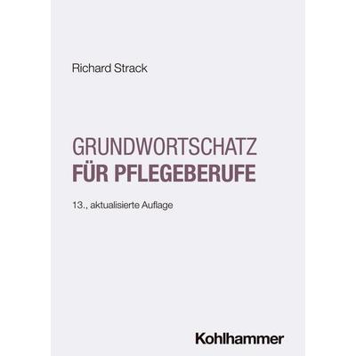 Grundwortschatz für Pflegeberufe, Taschenbuch von Richard Strack, Kohlhammer, 978-3-17-047441-3