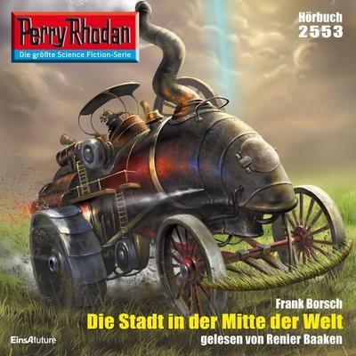 Perry Rhodan 2553: Die Stadt in der Mitte der Welt - Frank Borsch, Audio, 4056198067840