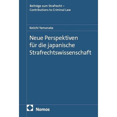 Neue Perspektiven für die japanische Strafrechtswissenschaft, Gebundene Ausgabe von Keiichi Yamanaka, Nomos, 978-3-7560-3078-1