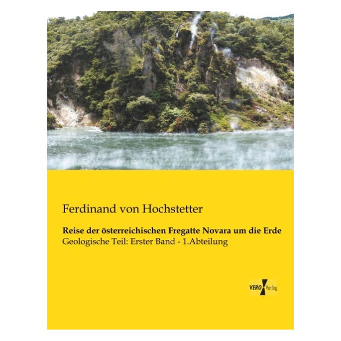 Vero Reise der österreichischen Fregatte Novara um die Erde (Deutsch, Softcover, Ferdinand von Hochstetter) (55546193)