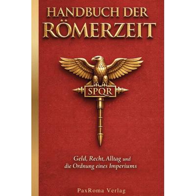 Handbuch der Römerzeit, Gebundene Ausgabe von PaxRoma Verlag, Wortschein Verlag, 978-3-912028-52-2