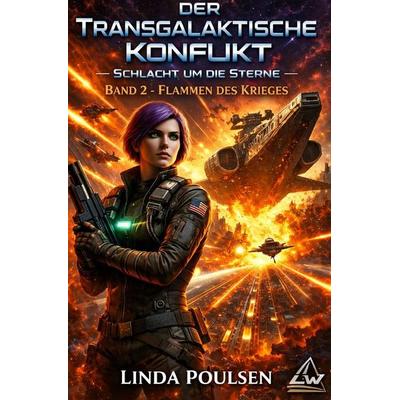 Der Transgalaktische Konflikt - Schlacht um die Sterne / Der transgalaktische Konflikt 'Schlacht um die Sterne' - Buch 2 - Flammen des Krieges,