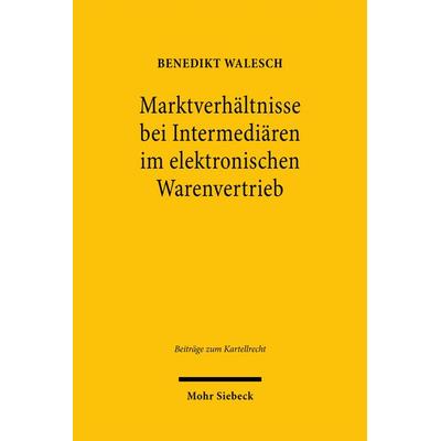Marktverhältnisse bei Intermediären im elektronischen Warenvertrieb, Gebundene Ausgabe von Benedikt Walesch, Mohr Siebeck, 978-3-16-159260-7