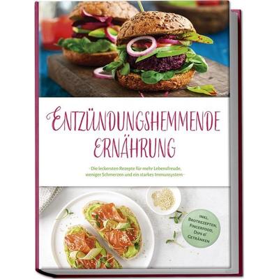 Entzündungshemmende Ernährung: Die leckersten Rezepte für mehr Lebensfreude, weniger Schmerzen und ein starkes Immunsystem - inkl. Brotrezepten,