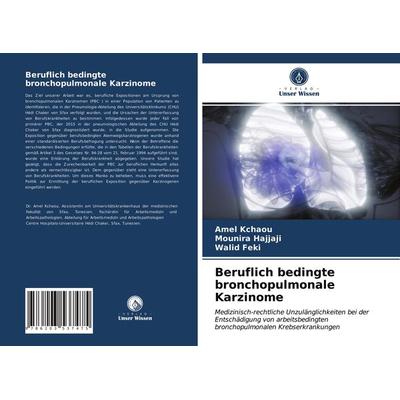 Beruflich bedingte bronchopulmonale Karzinome, Taschenbuch von Amel Kchaou,Mounira Hajjaji,Walid Feki, Verlag Unser Wissen, 978-620-3-53747-5