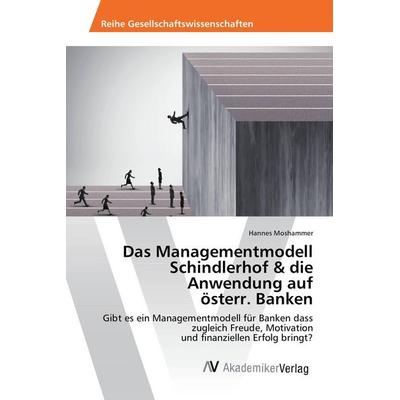 Das Managementmodell Schindlerhof & die Anwendung auf österr. Banken, Taschenbuch von Hannes Moshammer, AV Akademikerverlag, 978-3-639-88063-2
