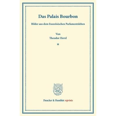 Das Palais Bourbon., Taschenbuch von Theodor Herzl, Duncker & Humblot, 978-3-428-16447-9