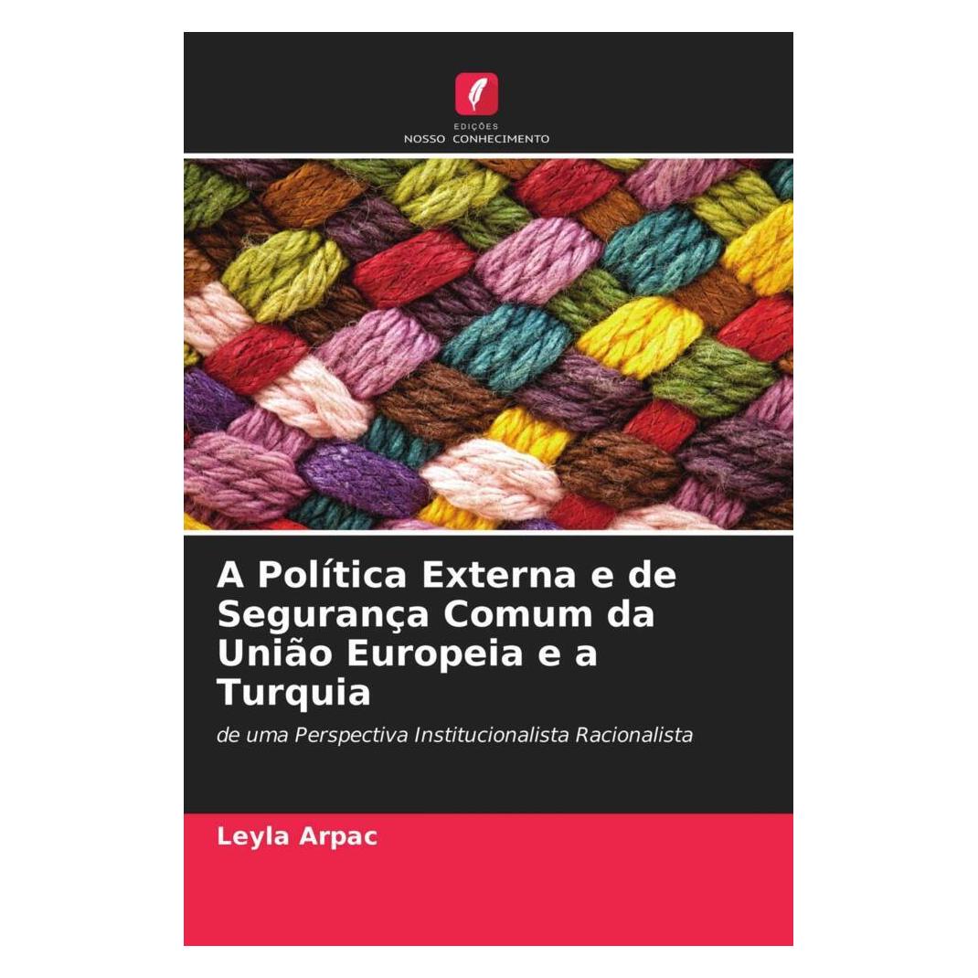 Edicoes Nosso Conhecimento A Política Externa e de Segurança Comum da União Europeia e a Turquia (Softcover, Leyla Arpac) (51472167)