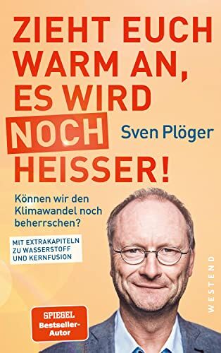 Sven Plöger - Zieht euch warm an, es wird noch heißer!: Können wir den Klimawandel noch beherrschen? Mit Extrakapiteln zu Wasserstoff und Kernfusion - Preis vom 07.10.2026 11:45:10 h