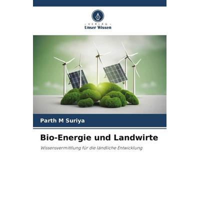 Suriya, P: Bio-Energie und Landwirte, Taschenbuch von Parth M. Suriya, Verlag Unser Wissen, 978-620-0-77359-3
