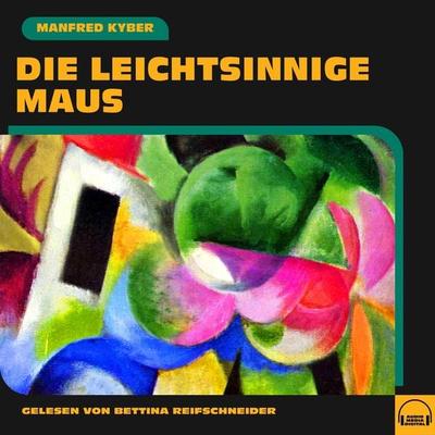 Die leichtsinnige Maus - Manfred Kyber, Audio, 9783991589563