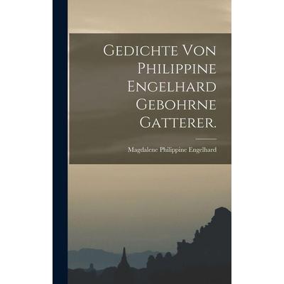 Gedichte von Philippine Engelhard gebohrne Gatterer., Gebundene Ausgabe von Magdalene Philippine Engelhard, Legare Street Press, 978-1-01-875490-1