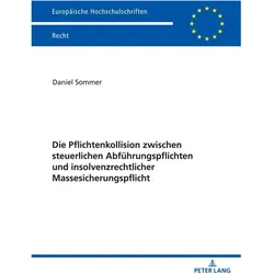 Die Pflichtenkollision zwischen steuerlichen Abführungspflichten und insolvenzrechtlicher Massesiche, Fachbücher von Daniel Sommer