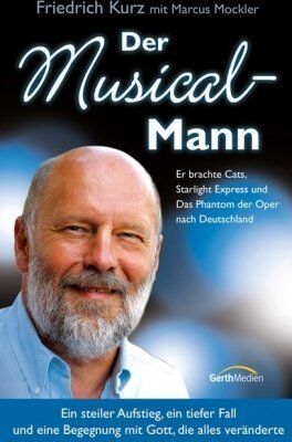 Friedrich Kurz - Der Musical-Mann: Ein steiler Aufstieg, ein tiefer Fall und eine Begegnung mit Gott, die alles veränderte - Preis vom 09.10.2026 07:28:09 h