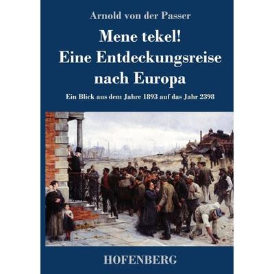 Mene tekel! Eine Entdeckungsreise nach Europa, Gebundene Ausgabe von Arnold der Passer, Hofenberg, 978-3-7437-3854-6