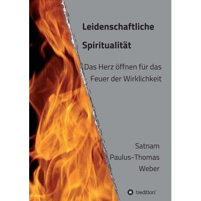 Leidenschaftliche Spiritualität, Taschenbuch von habil. Satnam Paulus-Thomas Weber, Tredition, 978-3-347-32226-4