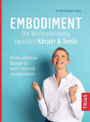 Petra Mommert-Jauch - Embodiment - Die Wechselwirkung zwischen Körper & Seele: Mental- und Körper-Übungen für innere Stärke und Ausgeglichenheit - Preis vom 13.10.2026 19:28:25 h