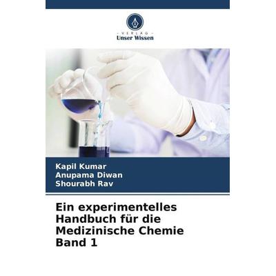 Ein experimentelles Handbuch für die Medizinische Chemie Band 1, Taschenbuch von Kapil Kumar,Anupama Diwan,Shourabh Rav, Verlag Unser Wissen,