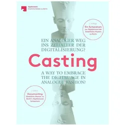 Casting. Ein analoger Weg ins Zeitalter der Digitalisierung?. Casting. A Way to embrace the digital, Fachbücher von Christina Haak