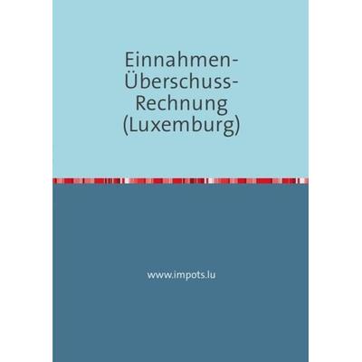 Einnahmen-Überschuss-Rechnung (Luxemburg), Taschenbuch von Joel Wengler, Epubli, 978-3-7450-3539-1