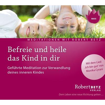 Befreie und heile das Kind in dir - Robert Betz, CD, 9783940503503