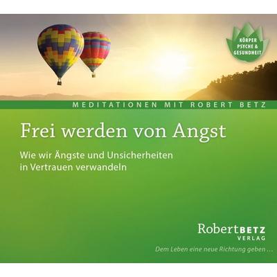 Frei werden von Angst - Meditations-CD - Robert Betz, CD, 9783946016083