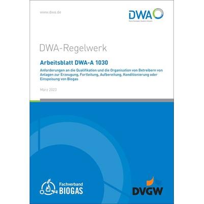 Arbeitsblatt DWA-A 1030 Anforderungen an die Qualifikation und die Organisation von Betreibern von Anlagen zur Erzeugung, Fortleitung, Aufbereitung,