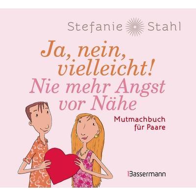 Ja, nein, vielleicht! Nie mehr Angst vor Nähe, Gebundene Ausgabe von Stefanie Stahl, Bassermann, 978-3-8094-5202-7