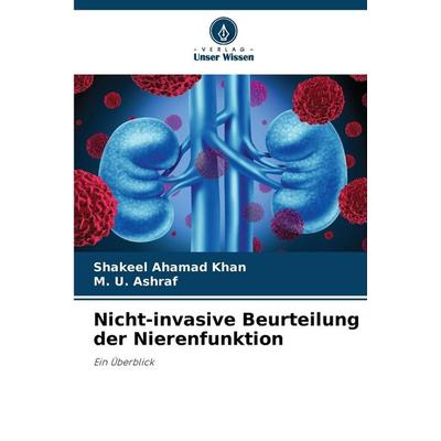 Nicht-invasive Beurteilung der Nierenfunktion, Taschenbuch von Shakeel Ahamad Khan,M. U. Ashraf, Verlag Unser Wissen, 978-620-8-84436-3