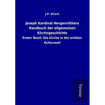 Joseph Kardinal Hergenröthers Handbuch der allgemeinen Kirchngeschichte, Gebundene Ausgabe von J. P. Kirsch, BoD - Books on Demand