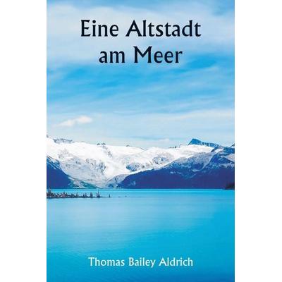 An Old Town By The Sea, Taschenbuch von Thomas Bailey Aldrich, Writat, 978-93-5790-672-2