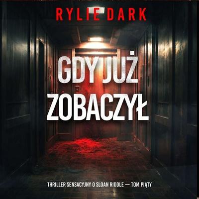 Gdy już zobaczył (Thriller sensacyjny o Sloan Riddle — Tom piąty) - Rylie Dark, Audio, 9798261476573