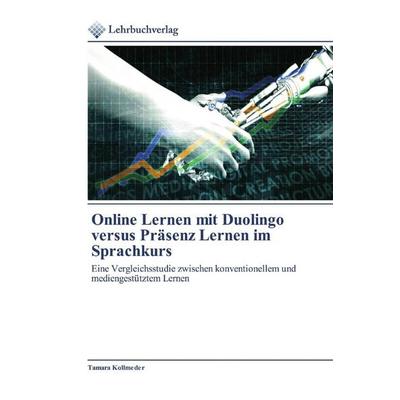 Online Lernen mit Duolingo versus Präsenz Lernen im Sprachkurs, Taschenbuch von Tamara Kollmeder, Lehrbuchverlag, 978-620-0-27162-4