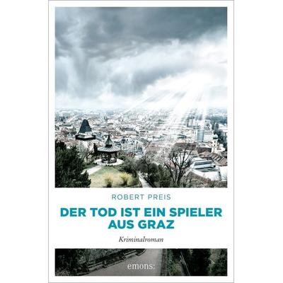 Der Tod ist ein Spieler aus Graz, Taschenbuch von Robert Preis, Emons Verlag, 978-3-7408-1334-5