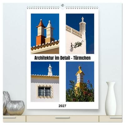 Architektur im Detail - Türmchen (hochwertiger Premium Wandkalender 2027 DIN A2 hoch), Kunstdruck in Hochglanz