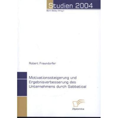 Motivationssteigerung und Ergebnisverbesserung durch Sabbatical, Taschenbuch von Robert Fraundorfer, Diplomica Verlag GmbH, 978-3-8324-9350-9