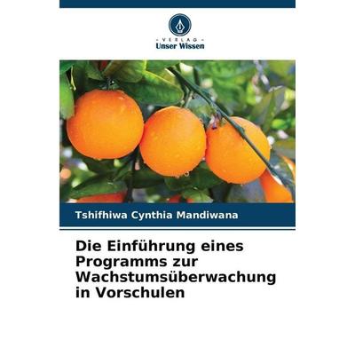 Die Einführung eines Programms zur Wachstumsüberwachung in Vorschulen, Taschenbuch von Tshifhiwa Cynthia Mandiwana, Verlag Unser Wissen,