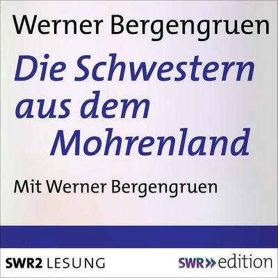 Die Schwestern aus dem Mohrenland - Werner Bergengruen, Audio, 4056198087886
